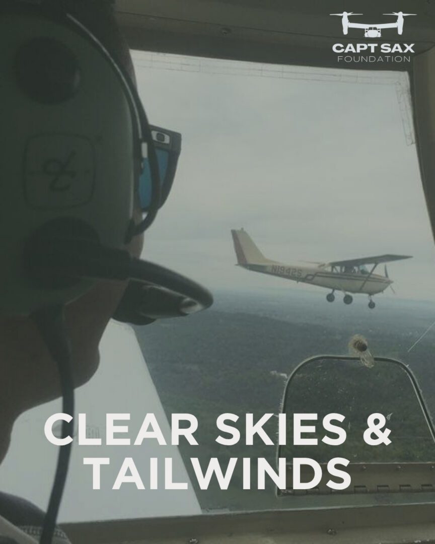 Hope that rises above. The Capt Sax Foundation provides aviation scholarships and grants to help aspiring pilots continue their journey. 